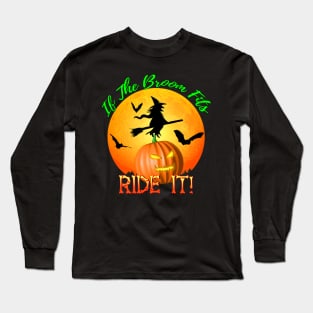 If The Broom Fits Ride It! Funny Halloween Long Sleeve T-Shirt